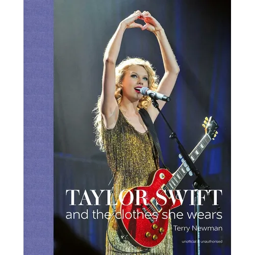 Taylor Swift: And the Clothes She Wears - Hardcover