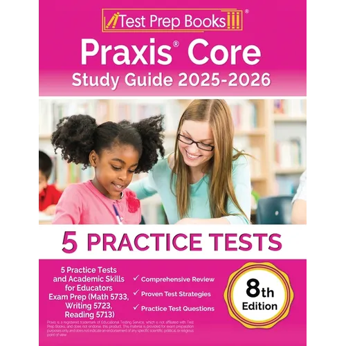 Praxis Core Study Guide 2025-2026: 5 Practice Tests and Academic Skills for Educators Exam Prep (Math 5733, Writing 5723, Reading 5713) [8th Edition] - Paperback