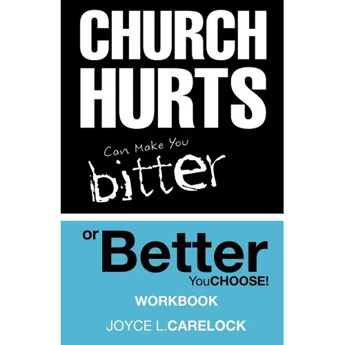 Church Hurts Can Make You Bitter or Better: You Choose! - Paperback