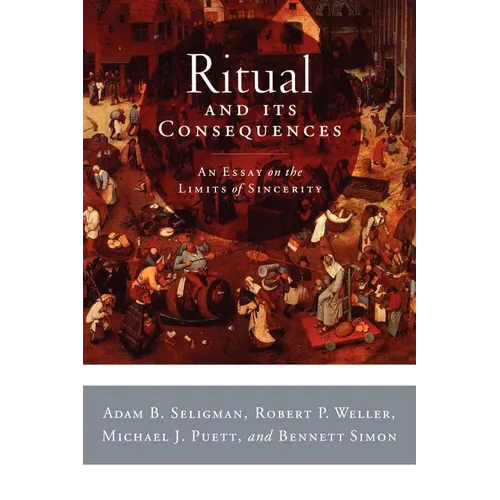 Ritual and Its Consequences: An Essay on the Limits of Sincerity - Paperback
