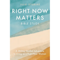 Right Now Matters Bible Study: A 28-Day Guided Adventure to Living as a Right-Now Woman - Paperback