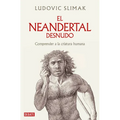 El Neandertal Desnudo: Comprender a la Criatura Humana / The Naked Neanderthal - Paperback
