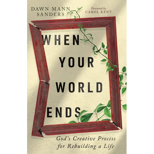 When Your World Ends: God's Creative Process for Rebuilding a Life - Paperback