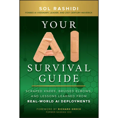 Your AI Survival Guide: Scraped Knees, Bruised Elbows, and Lessons Learned from Real-World AI Deployments - Hardcover