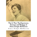 This Is That: The Experiences, Sermons and Writings of Aimee Semple McPherson - Paperback