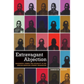 Extravagant Abjection: Blackness, Power, and Sexuality in the African American Literary Imagination - Hardcover