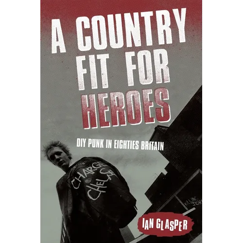 A Country Fit For Heroes: DIY Punk in Eighties Britain - Paperback