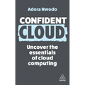 Confident Cloud: Uncover the Essentials of Cloud Computing - Paperback