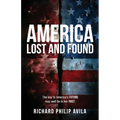 America Lost and Found: The Key to America's Future May Well Lie in Her Past - Paperback