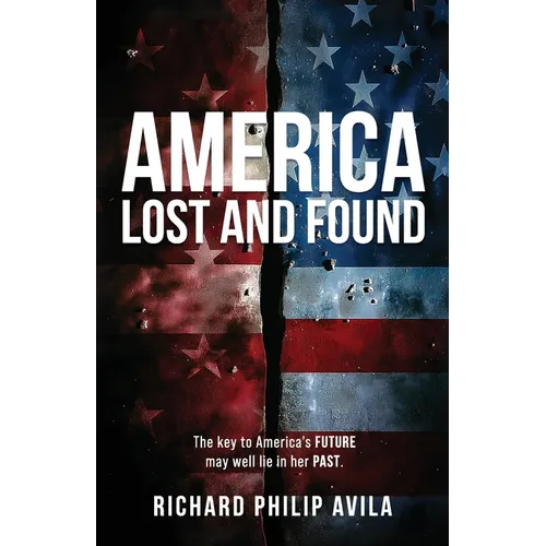 America Lost and Found: The Key to America's Future May Well Lie in Her Past - Paperback