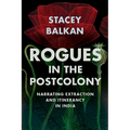 Rogues in the Postcolony: Narrating Extraction and Itinerancy in India - Hardcover