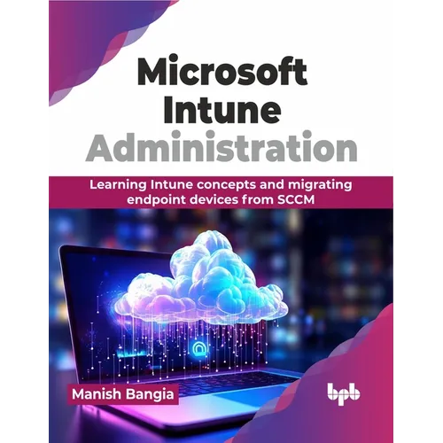 Microsoft Intune Administration: Learning Intune concepts and migrating endpoint devices from SCCM (English Edition) - Paperback