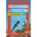 Rockhounding & Prospecting: Upper Midwest: How to Find Gold, Copper, Agates, Thomsonite & Other Favorites - Paperback