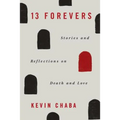 13 Forevers: Stories and Reflections on Death and Love - Paperback