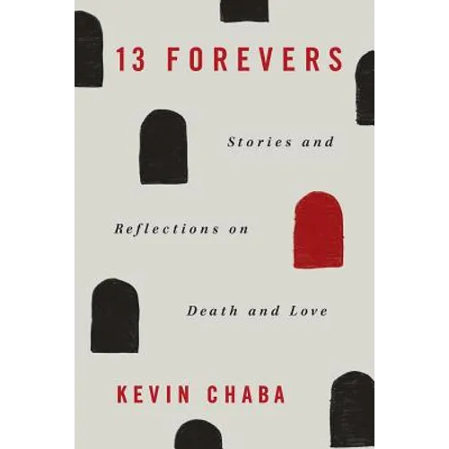 13 Forevers: Stories and Reflections on Death and Love - Paperback