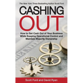 Cashing Out: How to Get Cash Out of Your Business While Keeping Operational Control and Maintain Majority Ownership - Paperback