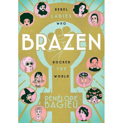 Brazen: Rebel Ladies Who Rocked the World - Paperback