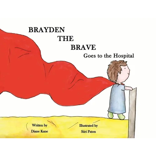 Brayden the Brave Goes to the Hospital - Paperback