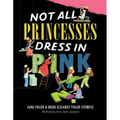 Not All Princesses Dress in Pink - Hardcover