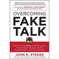 Overcoming Fake Talk: How to Hold Real Conversations That Create Respect, Build Relationships, and Get Results - Paperback