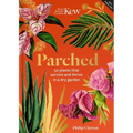 Parched: 50 Plants That Thrive and Survive in a Dry Garden - Hardcover