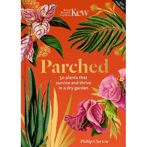 Parched: 50 Plants That Thrive and Survive in a Dry Garden - Hardcover