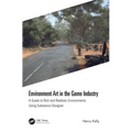 Environment Art in the Game Industry: A Guide to Rich and Realistic Environments Using Substance Designer - Paperback