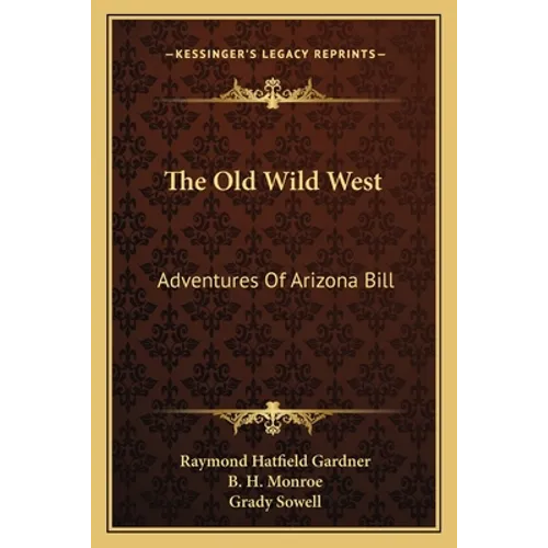 The Old Wild West: Adventures Of Arizona Bill - Paperback