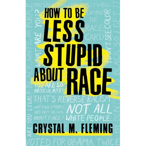 How to Be Less Stupid about Race: On Racism, White Supremacy, and the Racial Divide - Hardcover