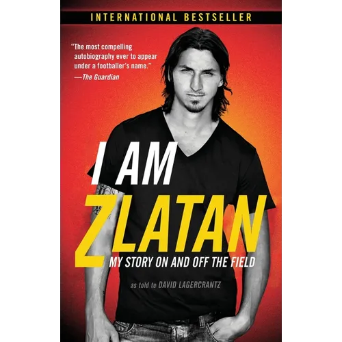 I Am Zlatan: My Story On and Off the Field - Paperback