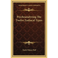 Psychoanalyzing The Twelve Zodiacal Types - Hardcover