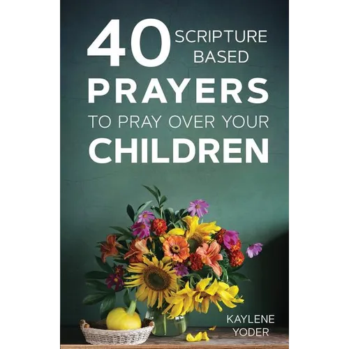 40 Scripture-Based Prayers to Pray Over Your Children - Paperback