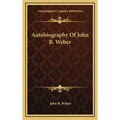 Autobiography Of John B. Weber - Hardcover