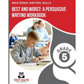 MASTERING WRITING SKILLS Best and Worst: A Persuasive Writing Workbook, Grade 5: Engaging Activities to Develop Opinion Piece Writing Skills - Paperback