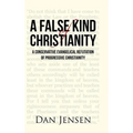 A False Kind of Christianity: A Conservative Evangelical Refutation of Progressive Christianity - Hardcover