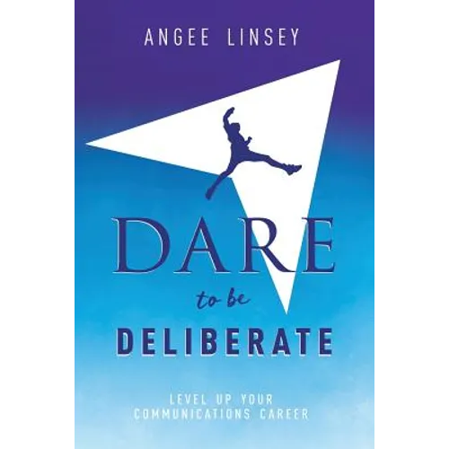 Dare to be Deliberate: Level Up Your Communication Career - Paperback