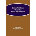 Dinners And Diners Where And How To Dine In London - Paperback
