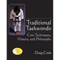 Traditional Taekwondo: Core Techniques, History, and Philosphy - Hardcover