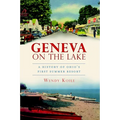 Geneva on the Lake: A History of Ohio's First Summer Resort - Paperback