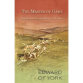 The Master of Game - The Oldest English Book on Hunting - Paperback