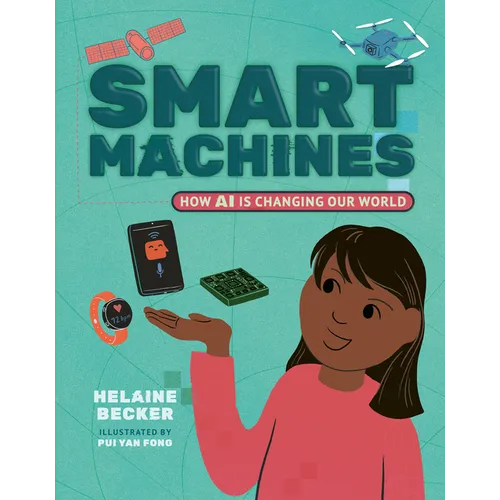 Smart Machines: How AI Is Changing Our World - Hardcover