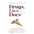 Drugs, Lies & Docs: A Doctor's Memoir of Addiction, Recovery and More - Paperback
