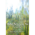 Walker Percy Loves You and Has a Wonderful Plan for Your Life - Paperback