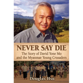 Never Say Die: The Story of David Yone Mo and the Myanmar Young Crusaders - Paperback
