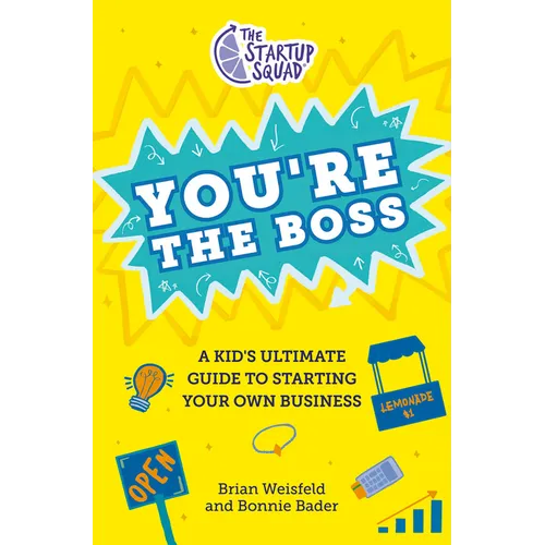 The Startup Squad: You're the Boss: A Kid's Ultimate Guide to Starting Your Own Business - Hardcover