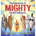 The Adventures of Mighty the Mini Rolling Pin - Hardcover