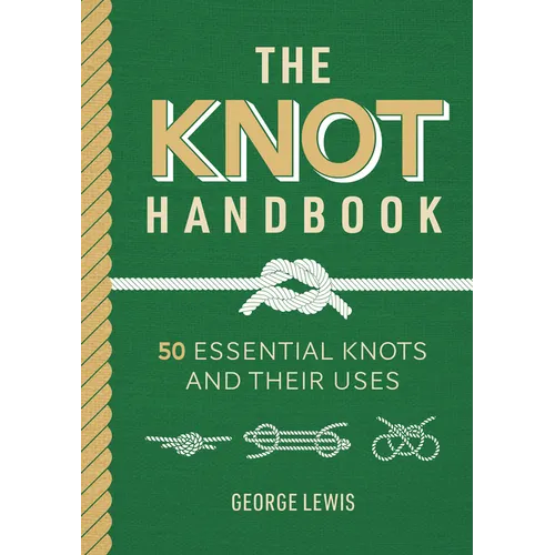 The Knot Handbook: 50 Essential Knots and Their Uses - Hardcover