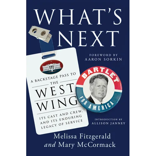 What's Next: A Backstage Pass to the West Wing, Its Cast and Crew, and Its Enduring Legacy Ofservice - Hardcover
