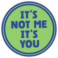 Sip Sip Hooray Coaster -  It's Not Me - It's You