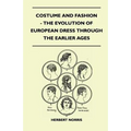 Costume and Fashion - The Evolution of European Dress Through the Earlier Ages - Paperback